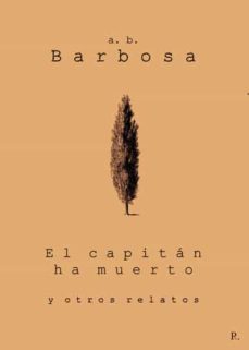 el capitan ha muerto y otros relatos-a.b. barbosa-9788419504012