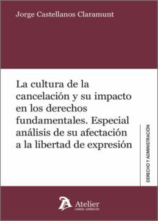cultura de la cancelacion y su impacto en los derechos fundamenta les.especial analisis de su afectacion a la libertad de expresion-jorge castellanos claramunt-9788419773012