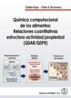 quimica computacional de los alimentos: relaciones cuantitativas estructura-actividad/propiedad (qsar/qspr)-cristian rojas-pablo r. duchowicz-9788420012612