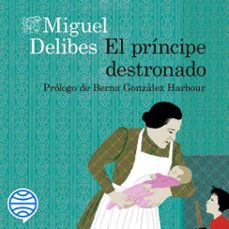 el príncipe destronado-miguel delibes-9788423357512