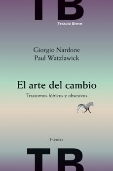 el arte del cambio: trastornos fobicos y obsesivos-giorgio nardone-paul watzlawick-9788425418112