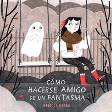 como hacerse amigo de un fantasma-rebecca green-9788426145512