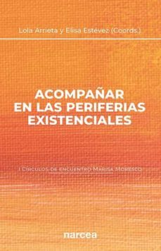 acompañar en las periferias existenciales (i circulos de encuentro marisa moresco) (ebook)-lola arrieta olmedo- estevez lopez-9788427727212