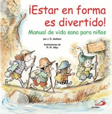 ¡estar en forma es divertido! manual de vida sana para niños-j.s. jackson-robert w. alley-9788428540612