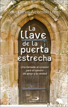 la llave de la puerta estrecha: una llamada al corazon para el camino del amor y la verdad-carlos ambrosio lopez-9788428554312