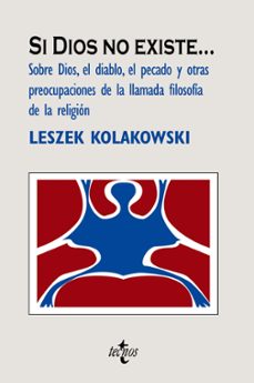 si dios no existe: sobre dios, el diablo, el pecado y otras preoc upaciones de la llamada filosifa de la religion-leszek kolakowski-9788430948512