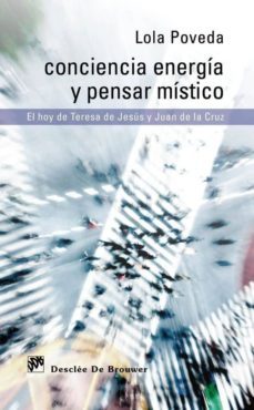 conciencia energia y pensar mistico: el hoy de teresa de jesus y juan de la cruz-lola poveda pierola-9788433025012