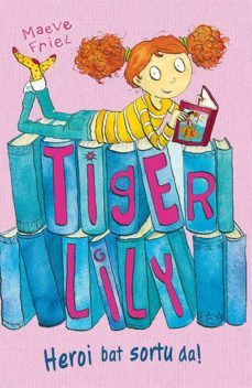 tiger lily 1: heroi bat sortu da!-maeve friel-9788433026712