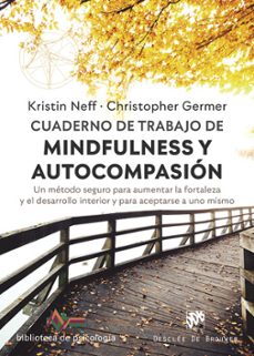 cuaderno de trabajo de mindfulness y autocompasion: un metodo seguro para aumentar la fortaleza y el desarrollo interior y para aceptarse a uno mismo-kristin neff-christopher e. germer-9788433031112