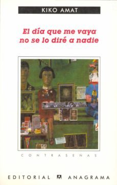 el dia que me vaya no se lo dire a nadie-kiko amat-9788433923912
