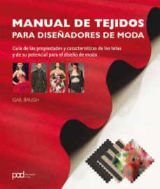 manual de tejidos para diseñadores de moda: guia de las propiedad es y caracteristicas de las telas y de su potencial para el diseño de moda-gail baugh-9788434238312