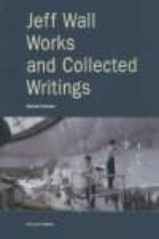 jeff wall: works and collected writings-michael newman-9788434311312