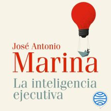 la inteligencia ejecutiva (audiolibro)-jose antonio marina-9788434435612