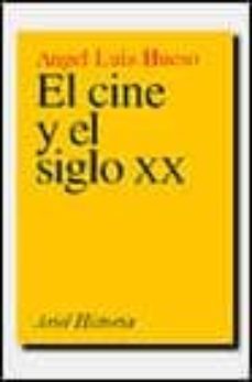 el cine y el siglo xx-angel hueso-9788434466012