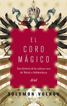 (pe) el coro magico: una historia de la cultura rusa de tolstoi a solzhenitsyn-9788434469112