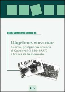 llagrimes vora mar. guerra, postguerra i  riuada al cabanyal(1936 -1957) a traves de la memoria.-9788437073712