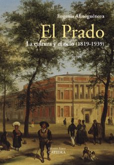 el prado: la cultura y el ocio (1819-1939)-eugenia afinoguenova-9788437639512