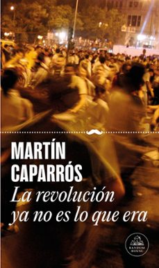 la revolución ya no es lo que era-martin caparros-9788439747512