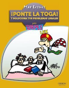 ¡ponte la toga! y soluciona tus problemas legales para torpes-mar lesmes-9788441533912