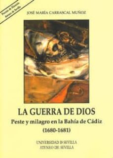 la guerra de dios: peste y milagro en la bahia de cadiz (1680-168 1)-jose m. carrascal muñoz-9788447210312