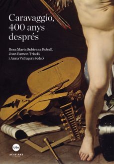 caravaggio, 400 anys despres-rosa maria subirana rebull-9788447537112