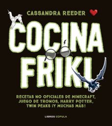 cocina con las recetas mas frikis: recetas no oficiales de minecraft, juego de tronos, harry potter, twin peaks, ¡y mucho   mas!-cassandra reeder-9788448023812