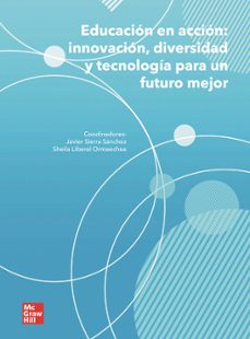 educacion en accion: innovacion, diversidad y tecnologia para un futuro mejor-javier sierra sanchez-sheila liberal ormaechea-9788448647612