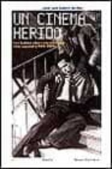 un cinema herido: los turbios años cuarenta en el cine español (1 939-1950)-jose luis castro de la paz-9788449312212