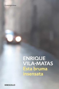 esta bruma insensata-enrique vila matas-9788466359412