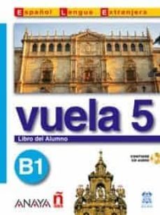 vuela 5: libro del alumno b1 (incluye audio-cd) (ele: español len gua extranjera)-ana blanco canales-9788466751612