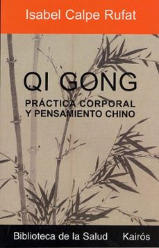 qi gong: practica corporal y pensamiento chino-isabel calpe rufat-9788472455412