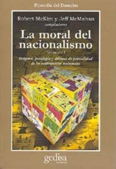la moral del nacionalismo (vol. i): origenes, psicologia y dilema s de parcialidad de los sentimientos nacionales-robert mckim-jeff mcmahan-9788474328912