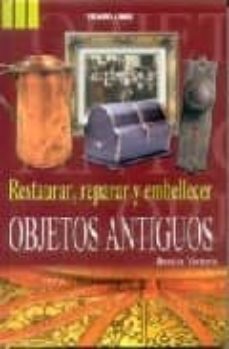 restaurar, reparar y embellecer objetos antiguos-beatriz chamorro-9788476308912