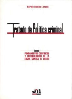tratado de politica criminal. tomo i: fundamentos cientificos y m etodologicos de la lucha contra el delito-carlos blanco lozano-9788476987612