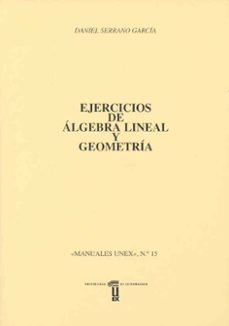ejercicios de algebra lineal y geometria-daniel serrano garcia-9788477231912