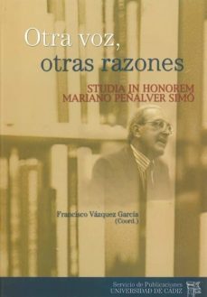 otra voz, otras razones: studia in honorem mariano peñalverl simo con motivo de su jubilacion academica-francisco vazquez garcia-9788477867012