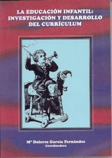 la educacion infantil: investigacion y desarrollo del curriculum-9788478014712