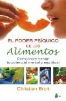 el poder psiquico de los alimentos: como incrementar tu potencial mental y espiritual-christian brun-9788478085712