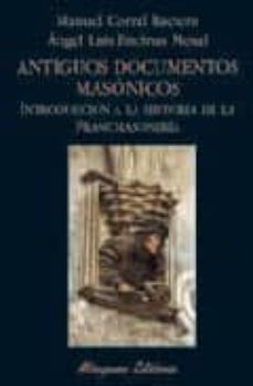 antiguos documentos masonicos: introduccion a la historia de la f rancmasoneria-manuel corral baciero-9788478133512