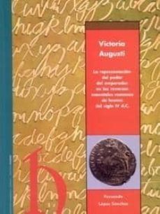 victoria augusti: la representacion del poder del emperador en lo s reversos monetales romanos de bronce del siglo iv d.c.-fernando lopez sanchez-9788478207312