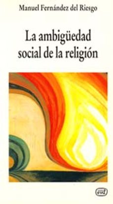 la ambiguedad social de la religion ensayo de sociologia critica desde la creencia-manuel fernandez del riesgo-9788481691412