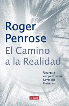 el camino a la realidad: una guia completa de las leyes del unive rso-9788483066812
