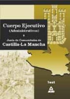 cuerpo ejecutivo (administrativos) de la administracion de la jun ta de comunidades de castilla-la mancha. test-9788483119112