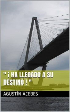 " ¡ ha llegado a su destino ! " (ebook)-agustin acebes-9788483265512
