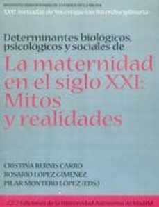 determinantes biologicos, psicologicos y sociales de la maternida d en el siglo xxi: mitos y realidades-cristina bernis carro-9788483441312