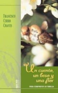 un cuento, un beso y una flor. para compartir en familia-francisco cerro chaves-9788483530412
