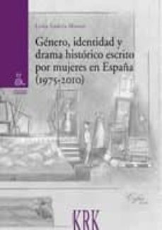 genero, identidad y drama historico escrito por mujeres en españa (1975-2010)-luisa garcia manso-9788483674512
