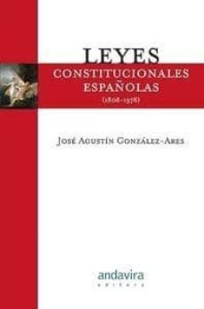 leyes constitucionales españolas (1808-1978)-jose agustin gonzalez ares-9788484085812