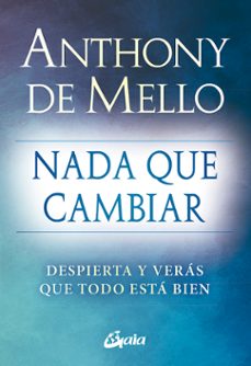 nada que cambiar: despierta y veras que todo esta bien-9788484459712