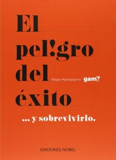 el peligro del exito y sobrevivirlo-pepe monteserin-9788484596912